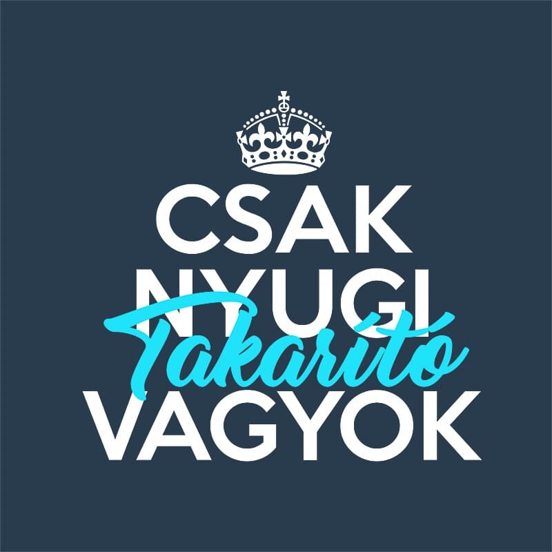 Csak nyugi Takarító vagyok