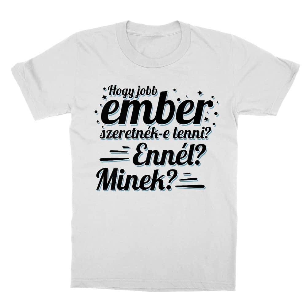 Hogy jobb ember szeretnék-e lenni? Gyerek Póló
