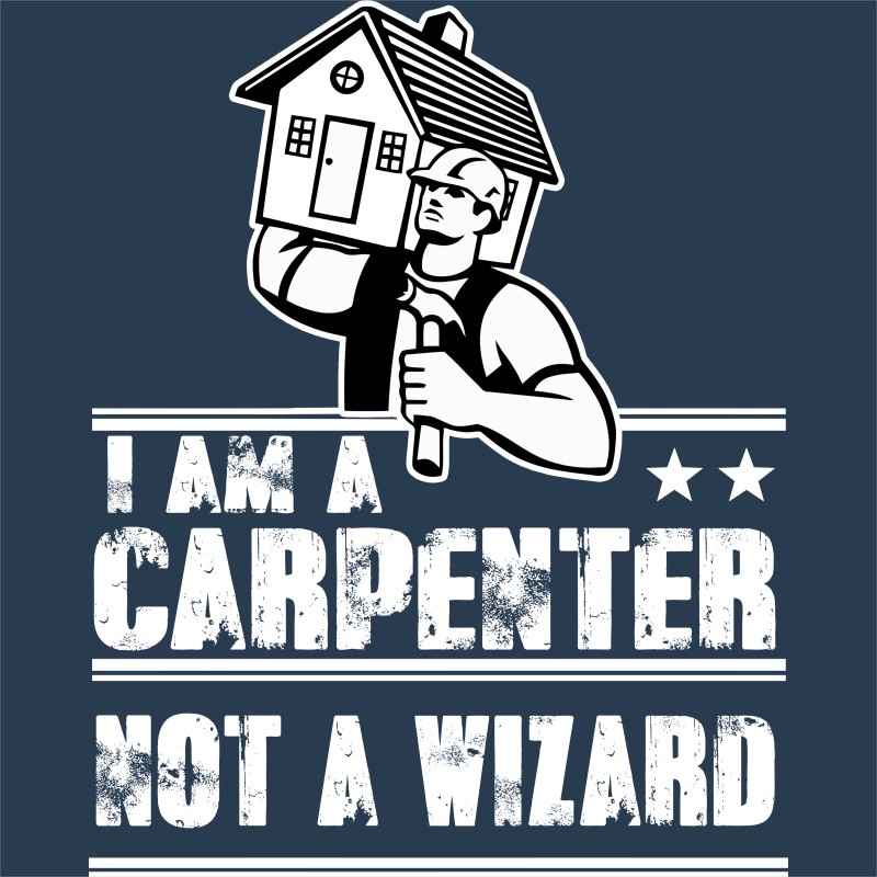 I am a carpenter not a wizard