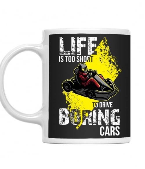 Life is too short to drive boring cars - Gokart Gokart Bögre - Hobbi-Érdeklődés