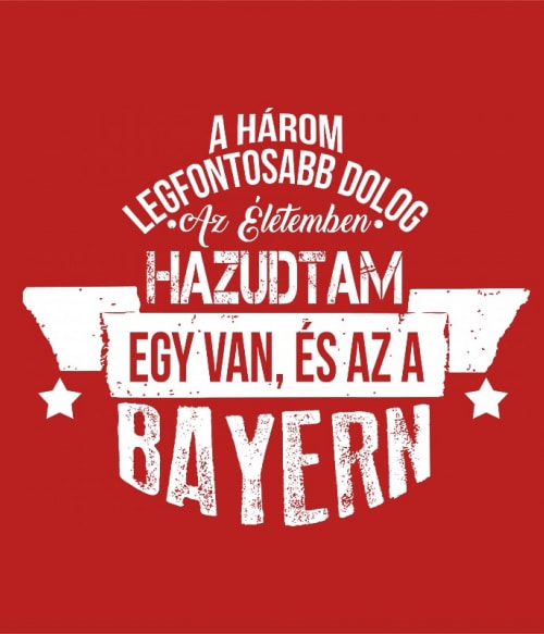 A három legfontosabb dolog - Bayern FC Bayern München Pólók, Pulóverek, Bögrék - Sport