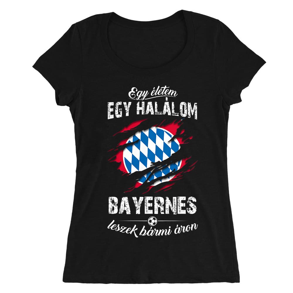 Egy életem egy halálom - Bayern Női O-nyakú Póló