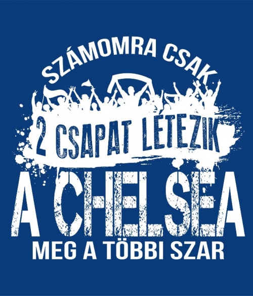 2 csapat létezik - Chelsea Chelsea Pólók, Pulóverek, Bögrék - Sport