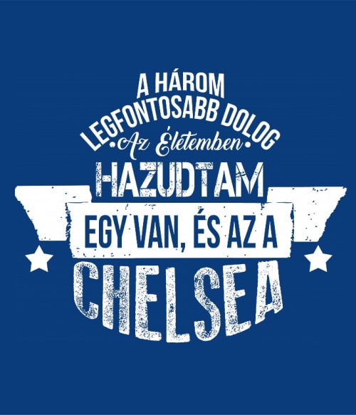 A három legfontosabb dolog - Chelsea Chelsea Pólók, Pulóverek, Bögrék - Sport