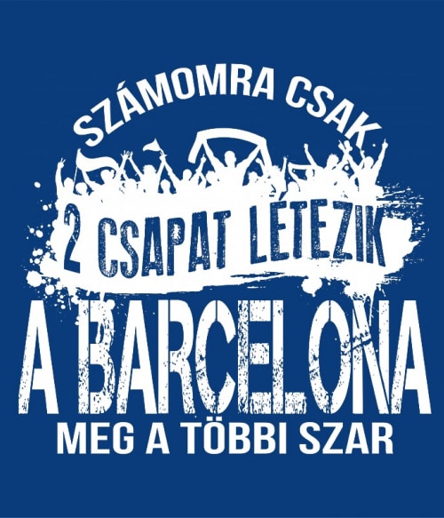 2 csapat létezik - FC Barcelona Focis Focis Focis Pólók, Pulóverek, Bögrék - Sport