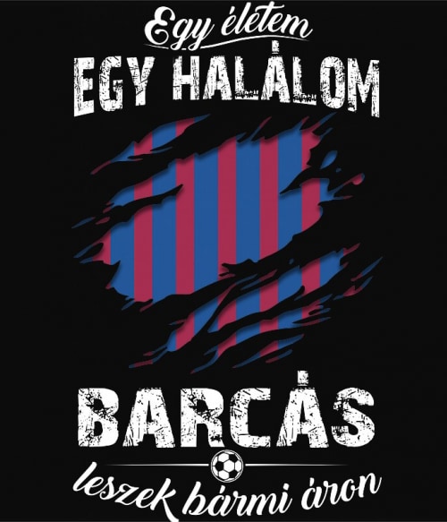 Egy életem egy halálom - FC Barcelona Focis Pólók, Pulóverek, Bögrék - Sport