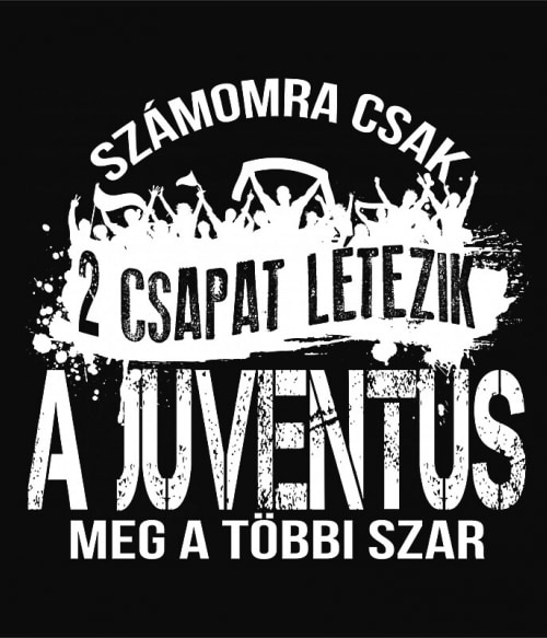 2 csapat létezik - Juventus Focis Focis Focis Pólók, Pulóverek, Bögrék - Sport