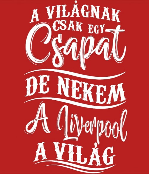 A világnak csak egy csapat - Liverpool Liverpool FC Pólók, Pulóverek, Bögrék - Sport