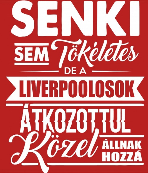 Senki sem tökéletes - Liverpool Liverpool FC Pólók, Pulóverek, Bögrék - Sport