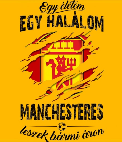 Egy életem egy halálom - Manchester Focis Focis Focis Pólók, Pulóverek, Bögrék - Sport