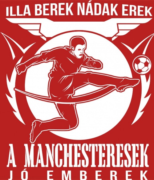 Illa berek, nádak erek - Manchester Manchester United FC Pólók, Pulóverek, Bögrék - Sport