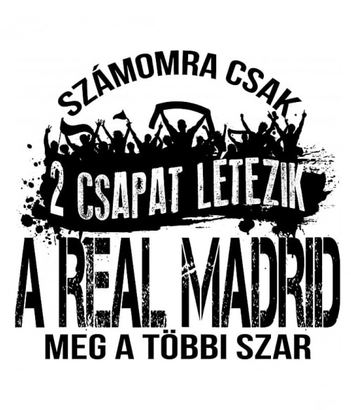 2 csapat létezik - Real Madrid Focis Focis Focis Pólók, Pulóverek, Bögrék - Sport