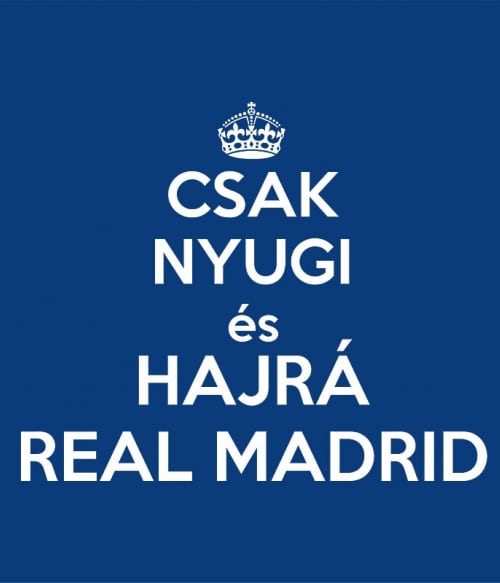 Csak nyugi és hajrá Real Madrid Real Madrid Pólók, Pulóverek, Bögrék - Sport