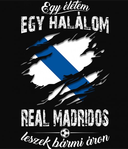 Egy életem egy halálom - Real Madrid Real Madrid Pólók, Pulóverek, Bögrék - Sport