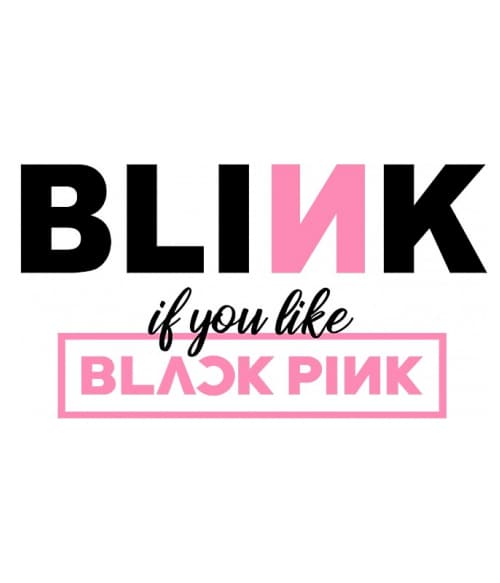 Blink if you like Blackpink K-Pop Pólók, Pulóverek, Bögrék - K-Pop