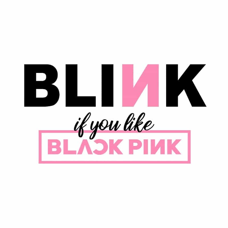 Blink if you like Blackpink
