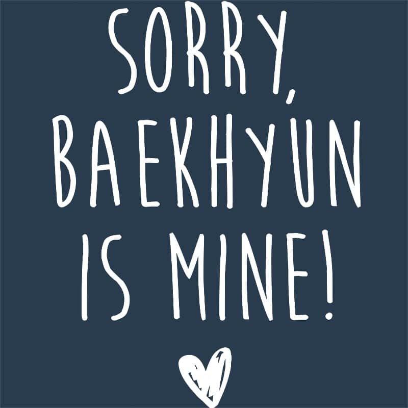 Sorry Baekhyun is mine