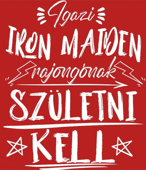 Igazi rajongónak születni kell - Iron Maiden Iron Maiden Pólók, Pulóverek, Bögrék - Rocker