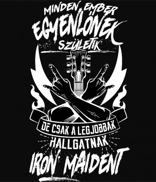Minden ember egyenlőnek születik - Iron Maiden Iron Maiden Iron Maiden Iron Maiden Pólók, Pulóverek, Bögrék - Rocker