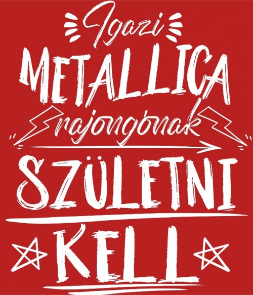 Igazi rajongónak születni kell - Metallica Metallica Pólók, Pulóverek, Bögrék - Rocker