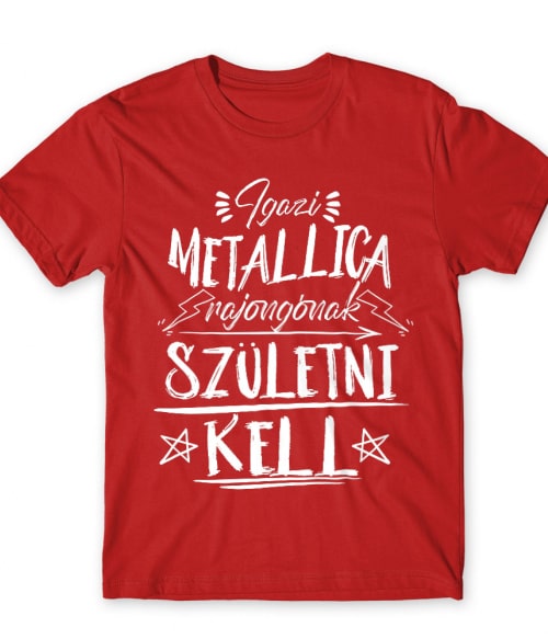 Igazi rajongónak születni kell - Metallica Metallica Póló - Rocker