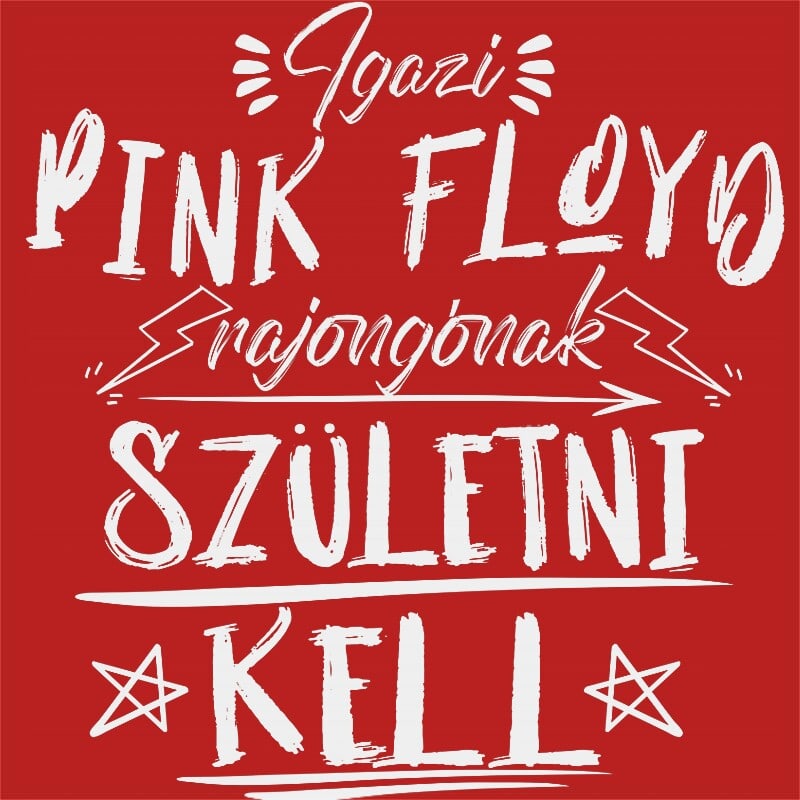 Igazi rajongónak születni kell - Pink Floyd