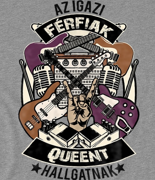Az igazi férfiak rock zenét hallgatnak - Queen Queen Pólók, Pulóverek, Bögrék - Rocker