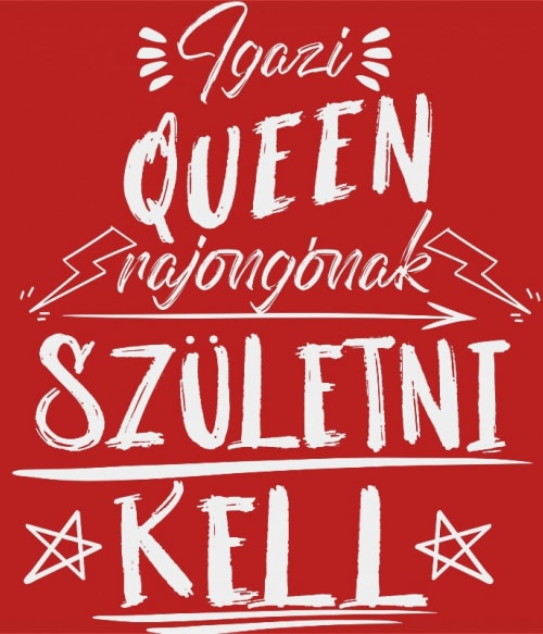Igazi rajongónak születni kell - Queen Queen Pólók, Pulóverek, Bögrék - Rocker