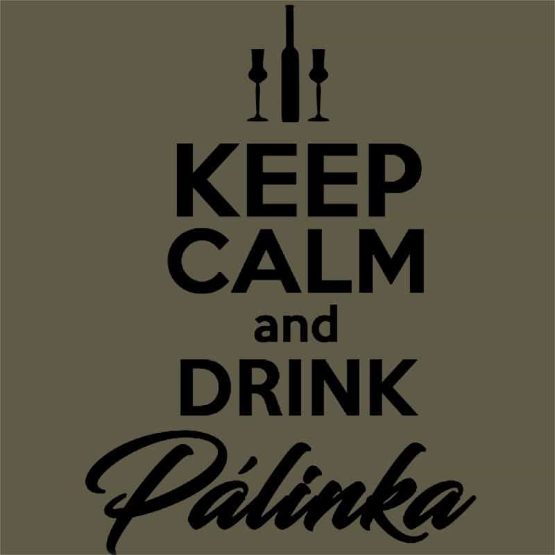 Keep Calm and Drink Pálinka