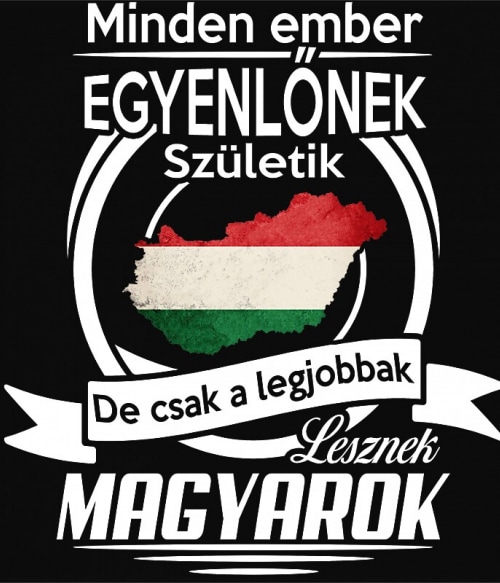 Minden ember egyenlő - Magyar Magyaros Pólók, Pulóverek, Bögrék - Magyaros