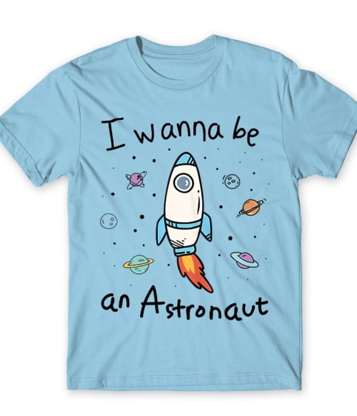 I wanna be an Astronaut Tudomány Férfi Póló - Űrhajós