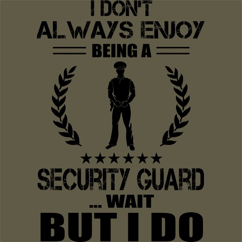 I don't always enjoy being a Security Guard
