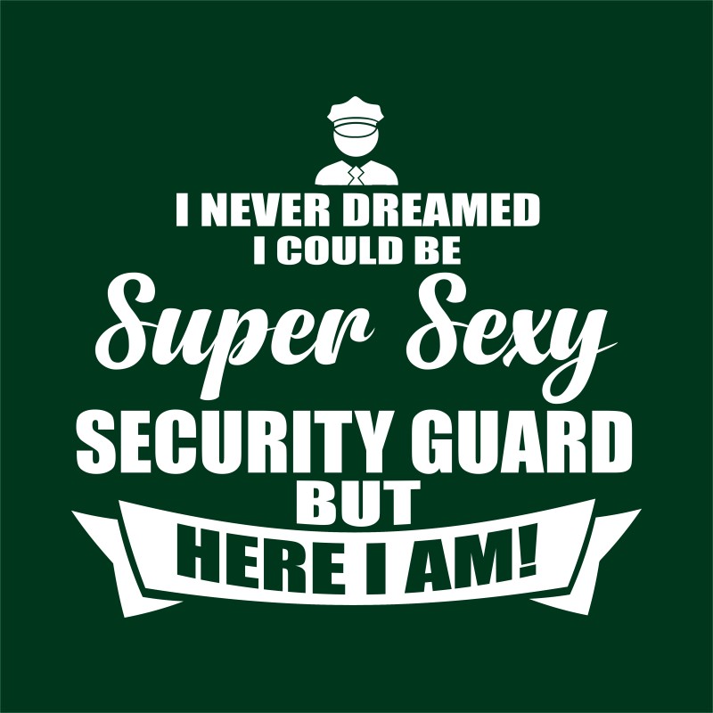 I never dreamed I could be a security guard
