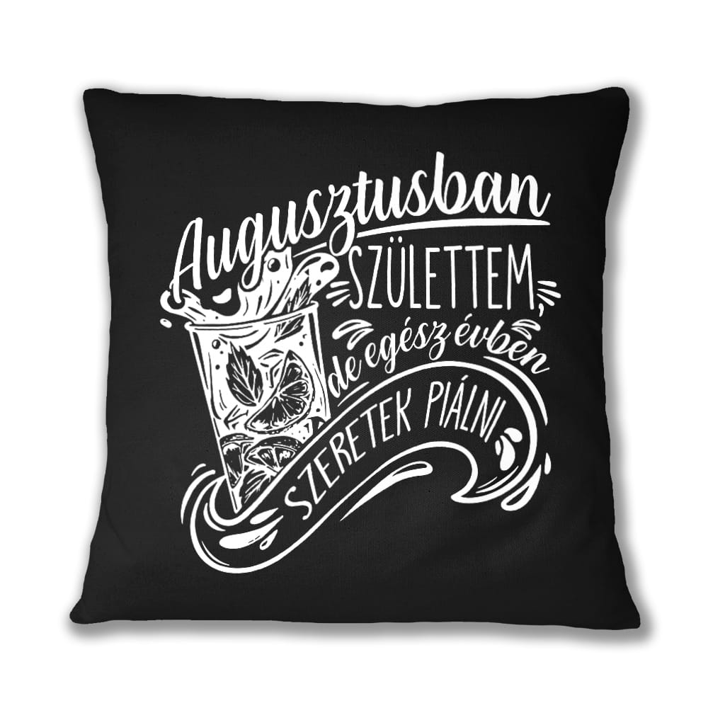 Egész évben szeretek piálni - Augusztus Párnahuzat