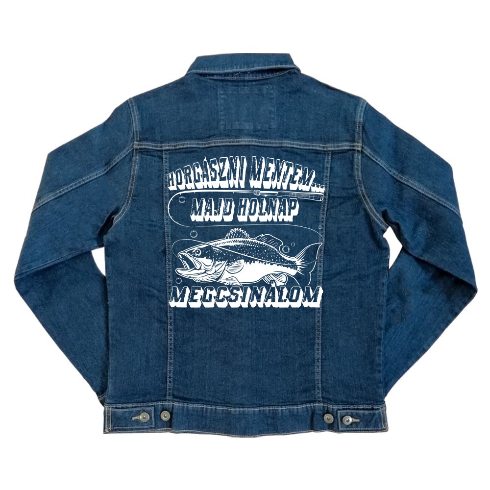 Horgászni mentem - majd Holnap Megcsinálom Unisex Farmerkabát