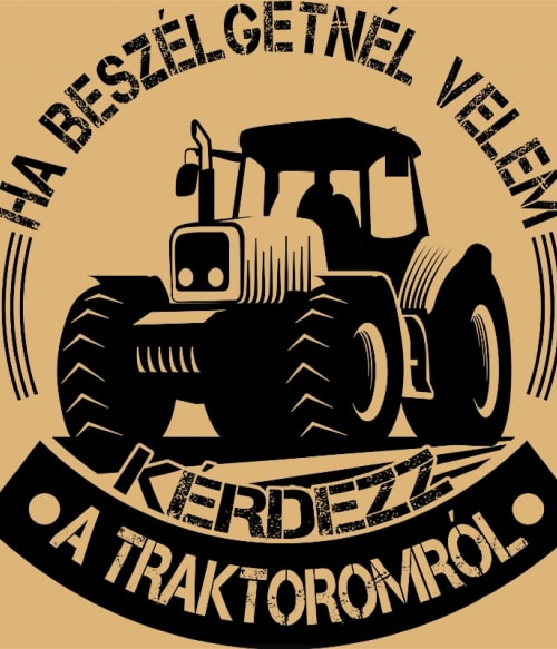 Kérdezz a Traktoromról Mezőgazdaság Pólók, Pulóverek, Bögrék - Traktoros
