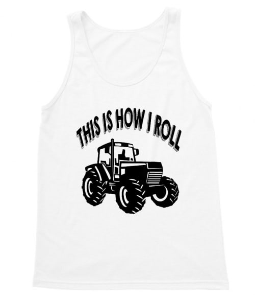 This is how I Roll - Tractor Traktoros Trikó - Traktoros