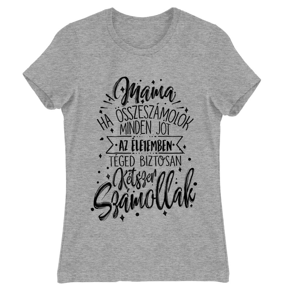 Ha összeszámolok minden jót - mama Női Póló