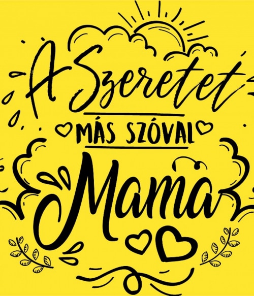 A szeretet más szóval mama Mama Pólók, Pulóverek, Bögrék - Mama