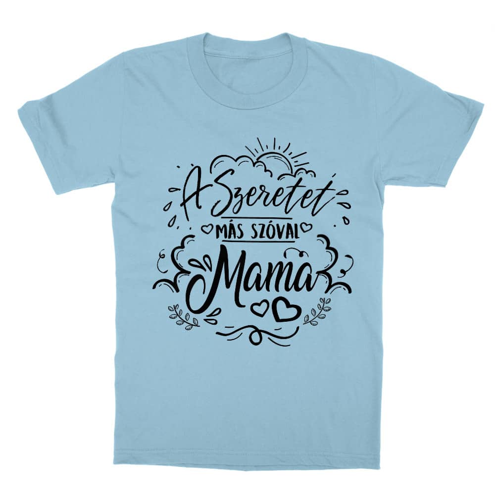 A szeretet más szóval mama Gyerek Póló