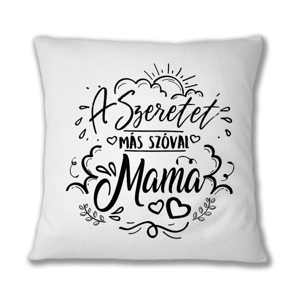 A szeretet más szóval mama Párnahuzat