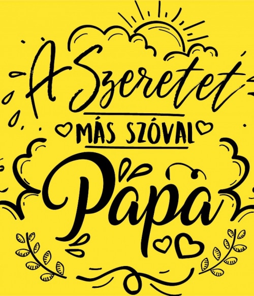 A szeretet más szóval papa Papa Pólók, Pulóverek, Bögrék - Papa
