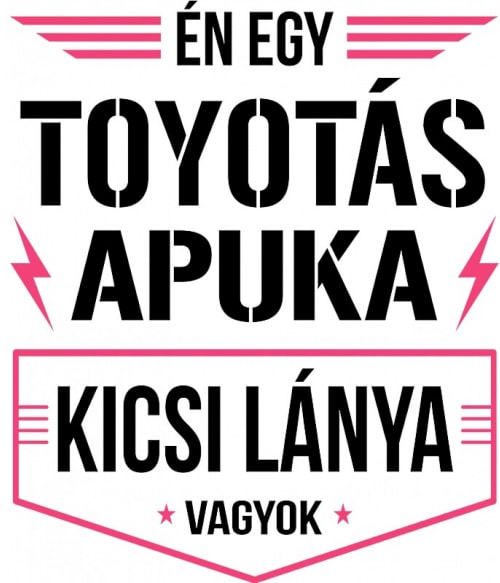 Toyotás apuka kicsi lánya Toyota Toyota Toyota Pólók, Pulóverek, Bögrék - Toyota