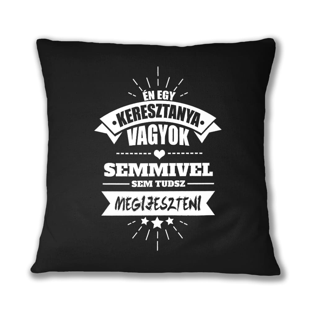 Semmivel sem Tudsz Megijeszteni - Keresztanya Párnahuzat