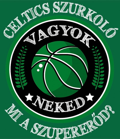 Szurkoló vagyok, neked mi a szupererőd? - Celtics Boston Celtics Pólók, Pulóverek, Bögrék - Sport