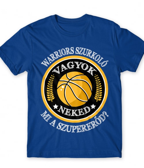 Szurkoló vagyok, neked mi a szupererőd? - Warriors Golden State Warriors Póló - Sport