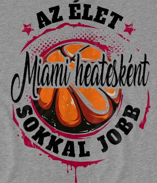Az élet Miami Heatesként sokkal jobb Miami Heat Pólók, Pulóverek, Bögrék - Sport