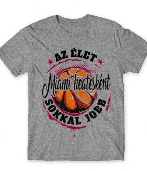 Az élet Miami Heatesként sokkal jobb Miami Heat Póló - Sport