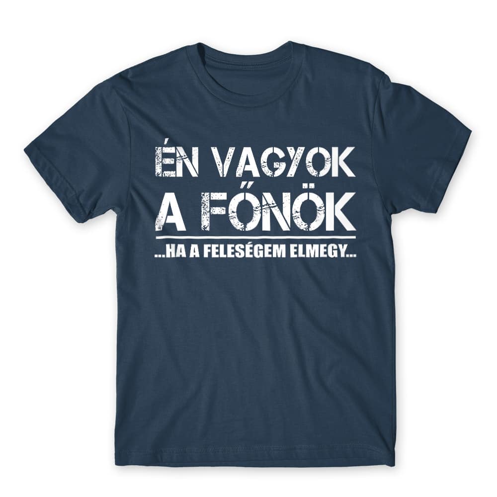 Én vagyok a főnök... Ha a feleségem elmegy Férfi Póló