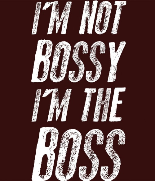 I'm not bossy, I'm the boss Főnök Pólók, Pulóverek, Bögrék - Munka